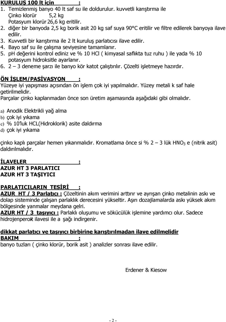 Bayo saf su ile çalı ma seviyesine tamamlanır. 5. ph de erini kontrol ediniz ve % 10 HCl ( kimyasal saflıkta tuz ruhu ) ile yada % 10 potasyum hidroksitle ayarlanır. 6.