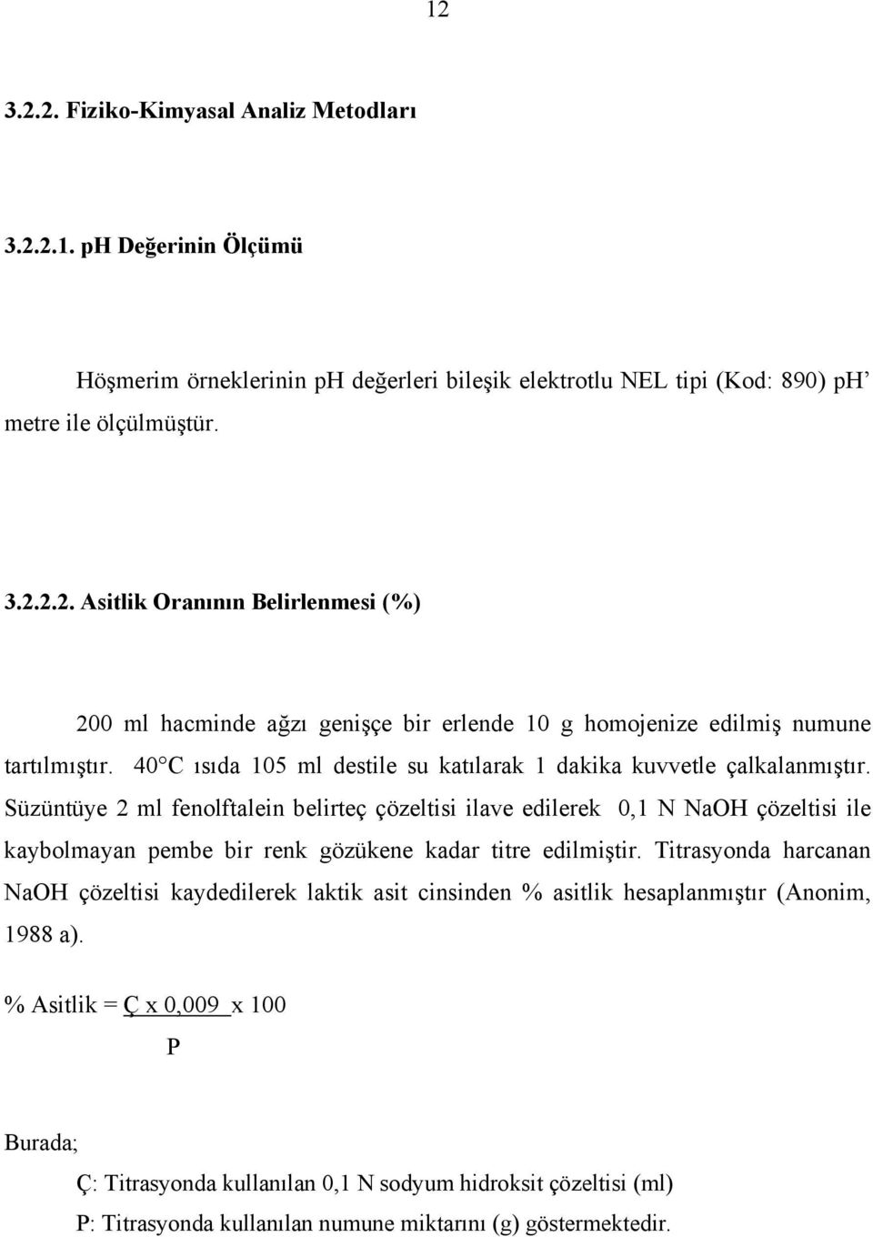 Süzüntüye 2 ml fenolftalein belirteç çözeltisi ilave edilerek 0,1 N NaOH çözeltisi ile kaybolmayan pembe bir renk gözükene kadar titre edilmiştir.