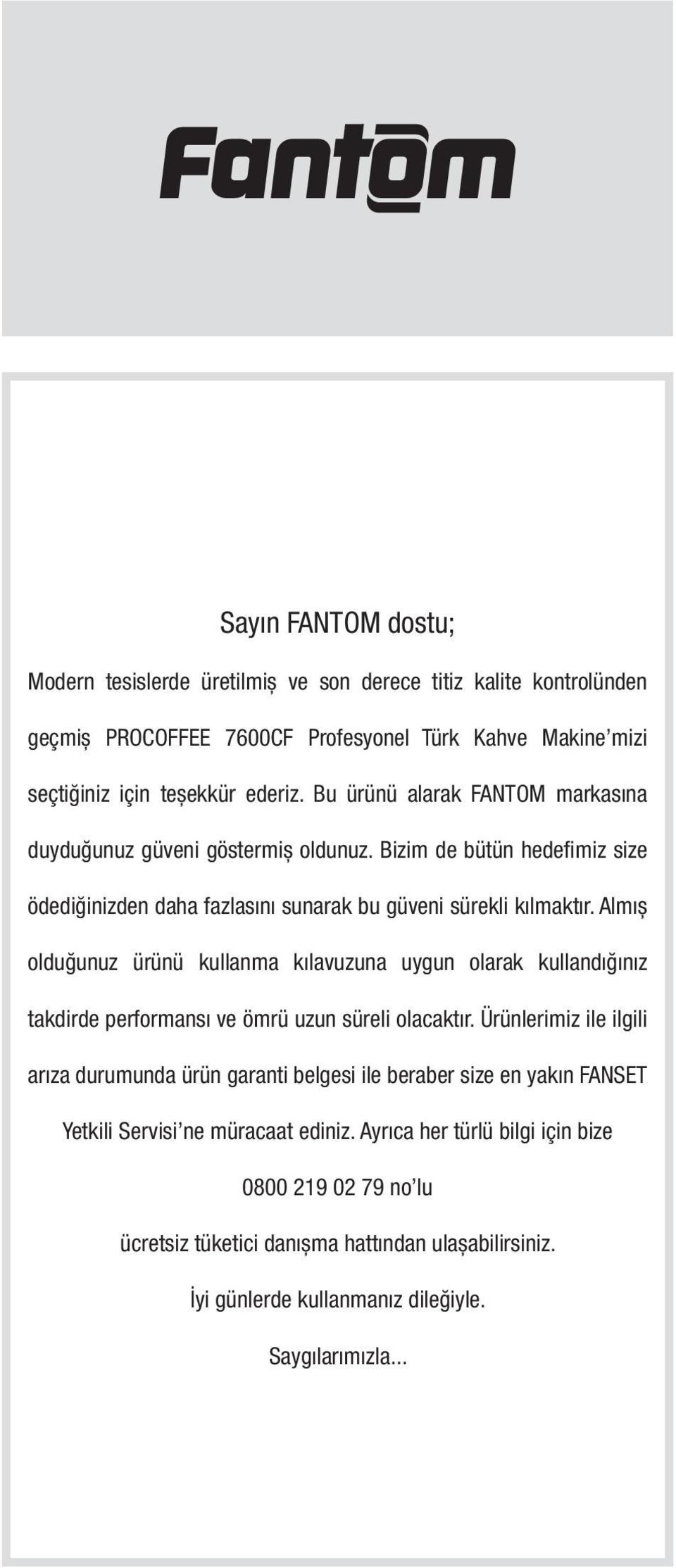 Almıș olduğunuz ürünü kullanma kılavuzuna uygun olarak kullandığınız takdirde performansı ve ömrü uzun süreli olacaktır.