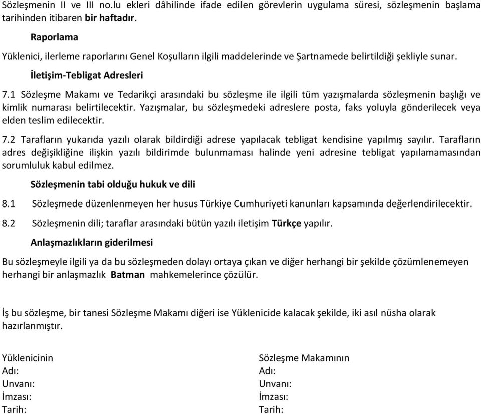 1 Sözleşme Makamı ve Tedarikçi arasındaki bu sözleşme ile ilgili tüm yazışmalarda sözleşmenin başlığı ve kimlik numarası belirtilecektir.