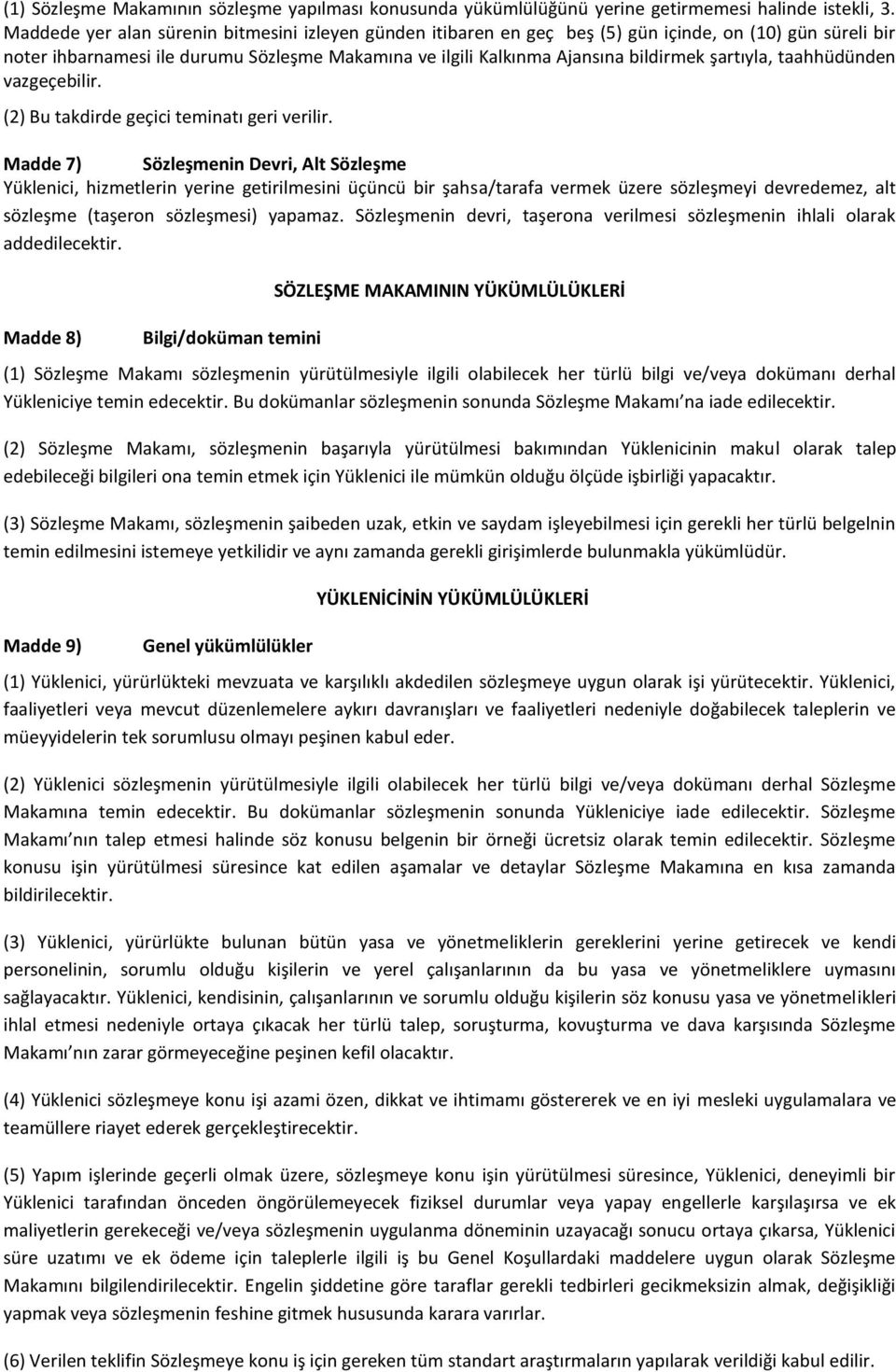 şartıyla, taahhüdünden vazgeçebilir. (2) Bu takdirde geçici teminatı geri verilir.