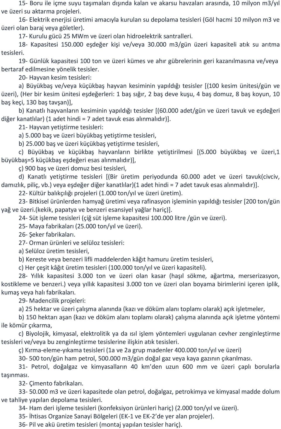 18- Kapasitesi 150.000 eşdeğer kişi ve/veya 30.000 m3/gün üzeri kapasiteli atık su arıtma tesisleri.