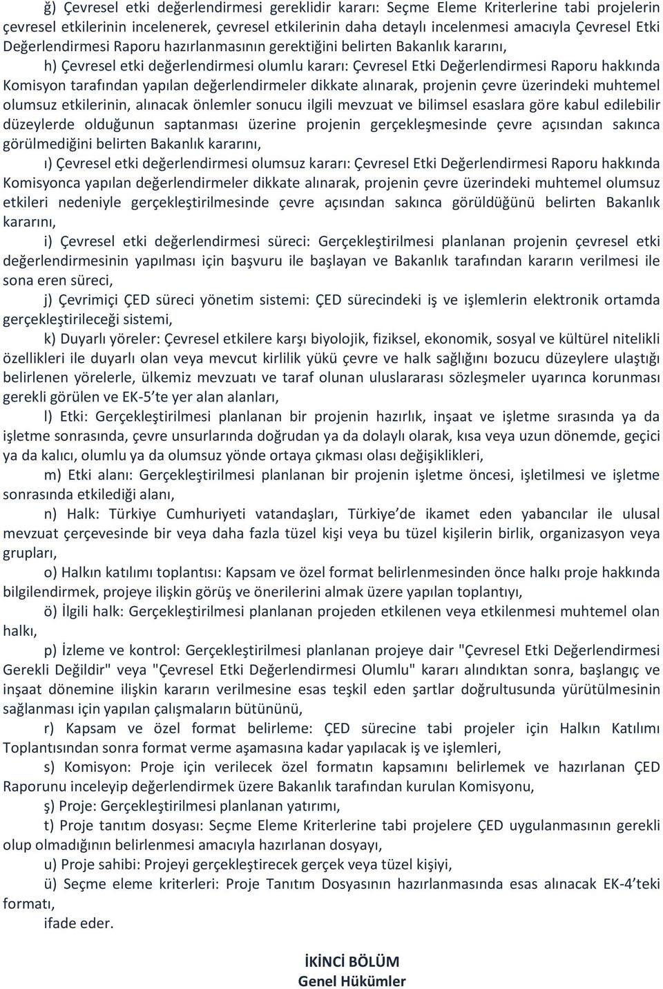 yapılan değerlendirmeler dikkate alınarak, projenin çevre üzerindeki muhtemel olumsuz etkilerinin, alınacak önlemler sonucu ilgili mevzuat ve bilimsel esaslara göre kabul edilebilir düzeylerde