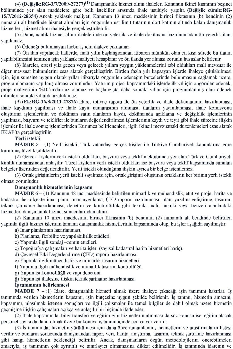 dört katının altında kalan danışmanlık hizmetleri, hizmet alımı ihalesiyle gerçekleştirilebilir.