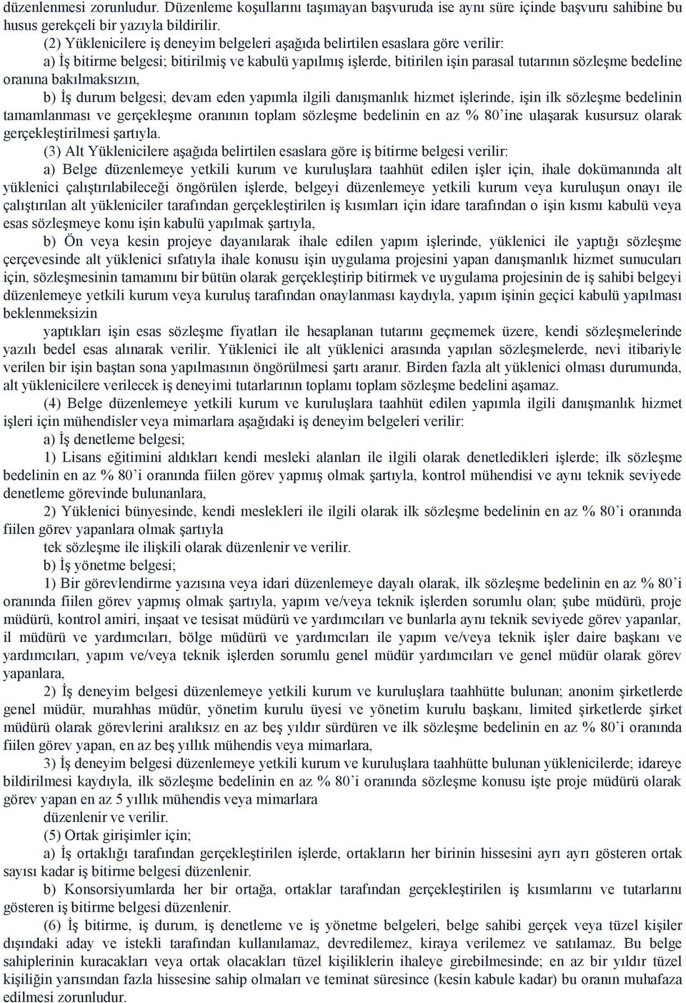 oranına bakılmaksızın, b) İş durum belgesi; devam eden yapımla ilgili danışmanlık hizmet işlerinde, işin ilk sözleşme bedelinin tamamlanması ve gerçekleşme oranının toplam sözleşme bedelinin en az %