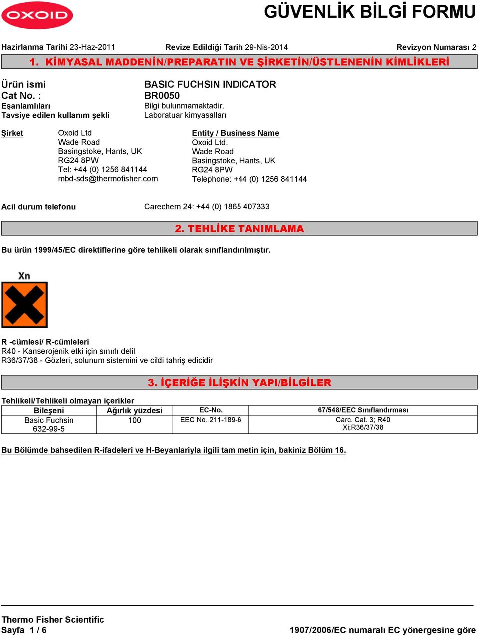 Laboratuar kimyasalları Şirket Oxoid Ltd Wade Road Basingstoke, Hants, UK RG24 8PW Tel: +44 (0) 1256 841144 mbd-sds@thermofisher.com Entity / Business Name Oxoid Ltd.