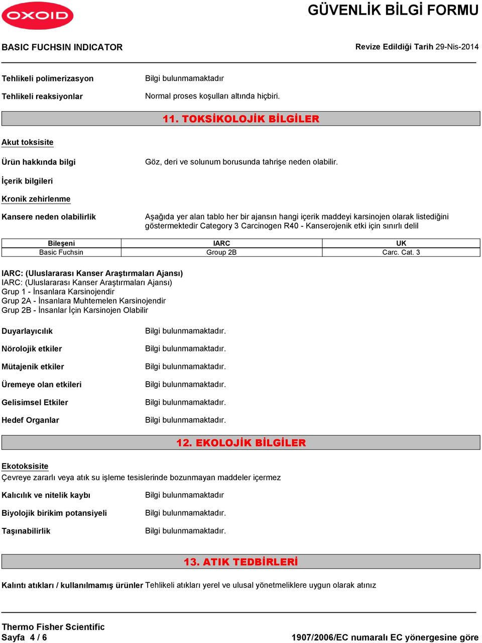 İçerik bilgileri Kronik zehirlenme Kansere neden olabilirlik Aşağıda yer alan tablo her bir ajansın hangi içerik maddeyi karsinojen olarak listediğini göstermektedir Category 3 Carcinogen R40 -