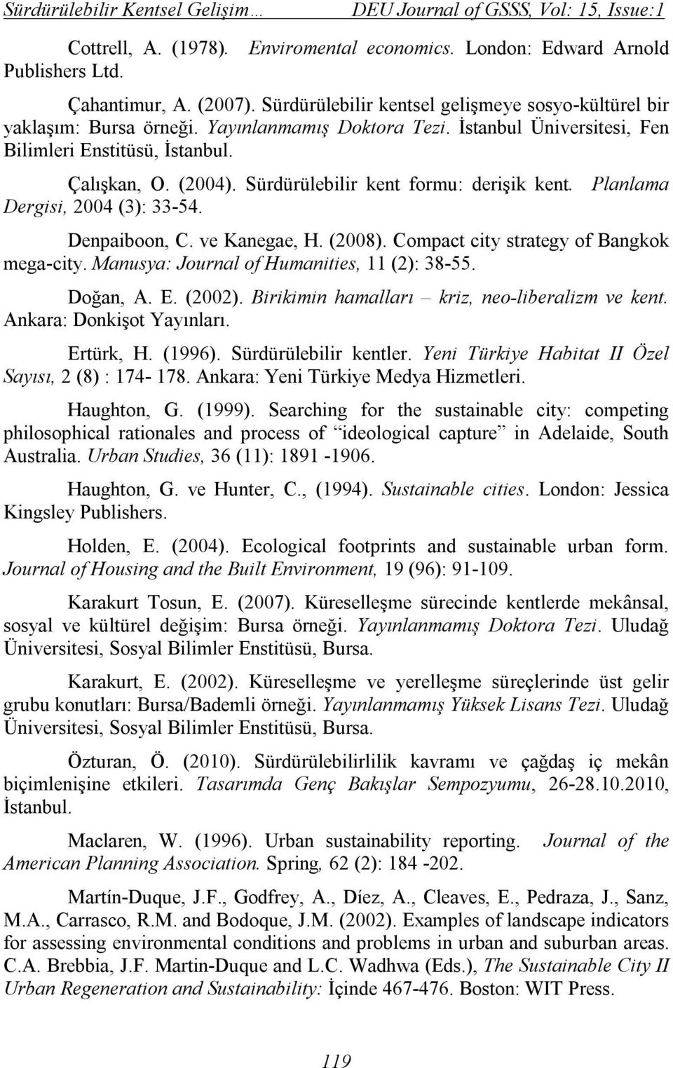 Sürdürülebilir kent formu: derişik kent. Planlama Dergisi, 2004 (3): 33-54. Denpaiboon, C. ve Kanegae, H. (2008). Compact city strategy of Bangkok mega-city.