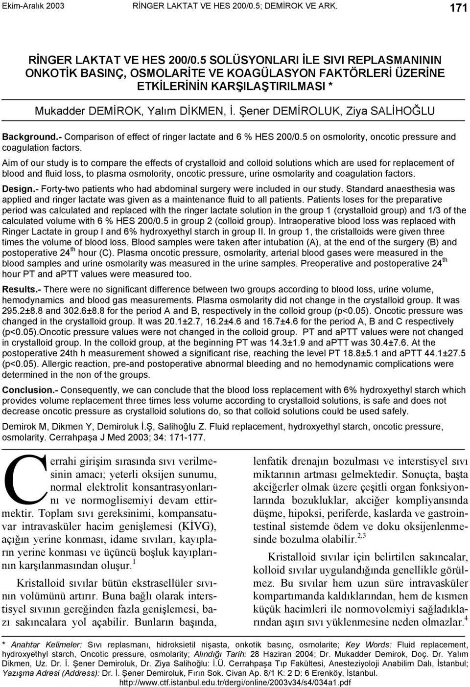 Şener DEMİROLUK, Ziya SALİHOĞLU Background.- Comparison of effect of ringer lactate and 6 % HES 200/0.5 on osmolority, oncotic pressure and coagulation factors.