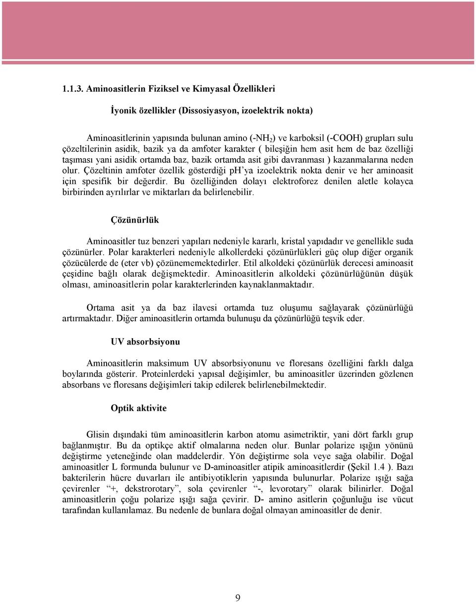 çözeltilerinin asidik, bazik ya da amfoter karakter ( bileşiğin hem asit hem de baz özelliği taşıması yani asidik ortamda baz, bazik ortamda asit gibi davranması ) kazanmalarına neden olur.