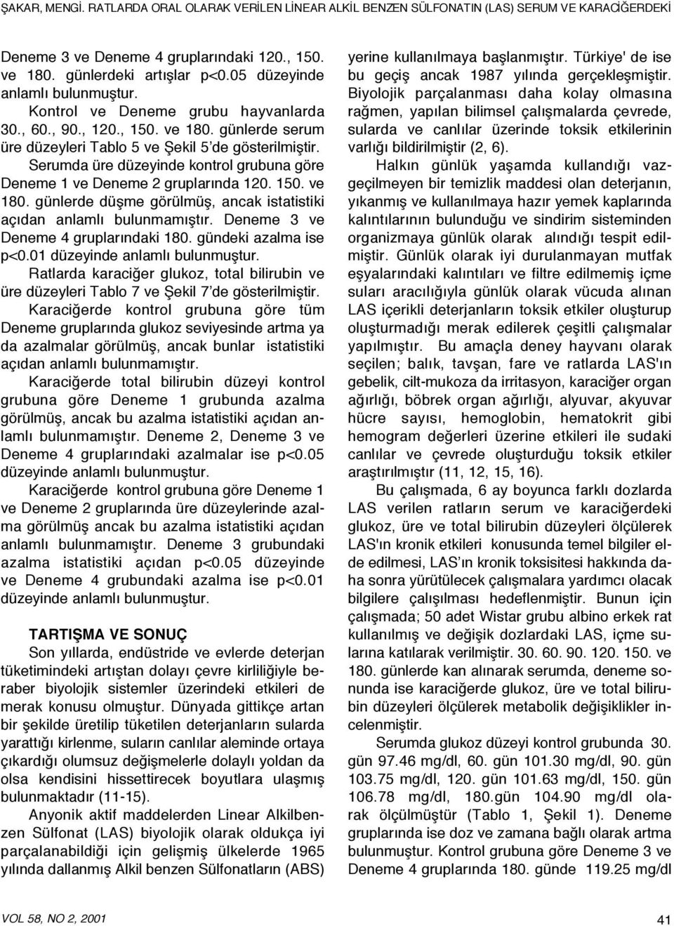 Deneme 3 ve Deneme 4 gruplarındaki 180. gündeki azalma ise p<0.01 düzeyinde anlamlı bulunmuştur. Ratlarda karaciğer glukoz, total bilirubin ve üre düzeyleri Tablo 7 ve Şekil 7 de gösterilmiştir.