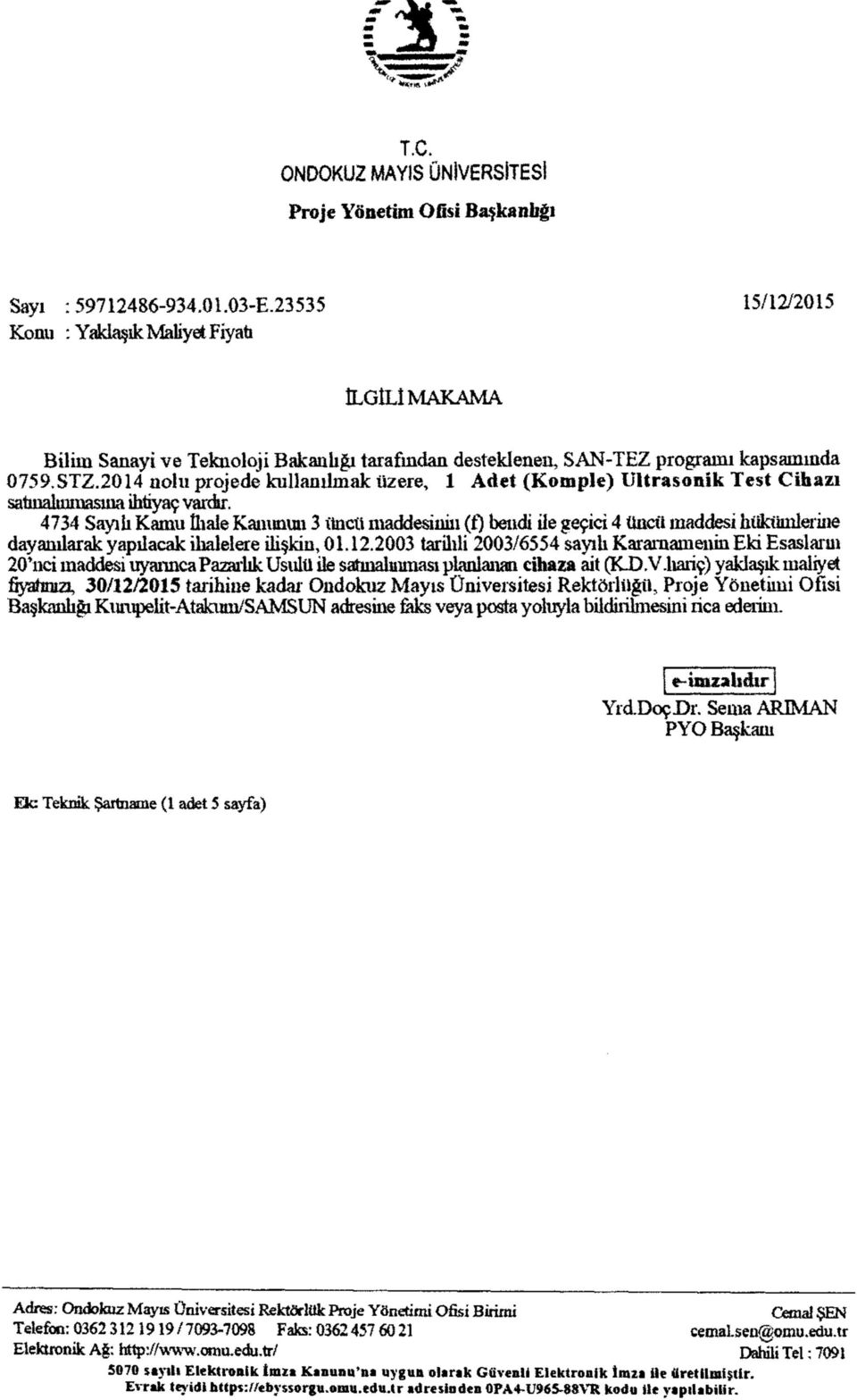 2014 nolu projede kullanılmak üzere, 1 Adet (Komple) Ultrasonik Test Cihazı satmalımnasma ihtiyaç vardır, 4734 Sayılı Kamu İhale Kanunun 3 tincü maddesinin (i) bendi ile geçici 4 üncü maddesi