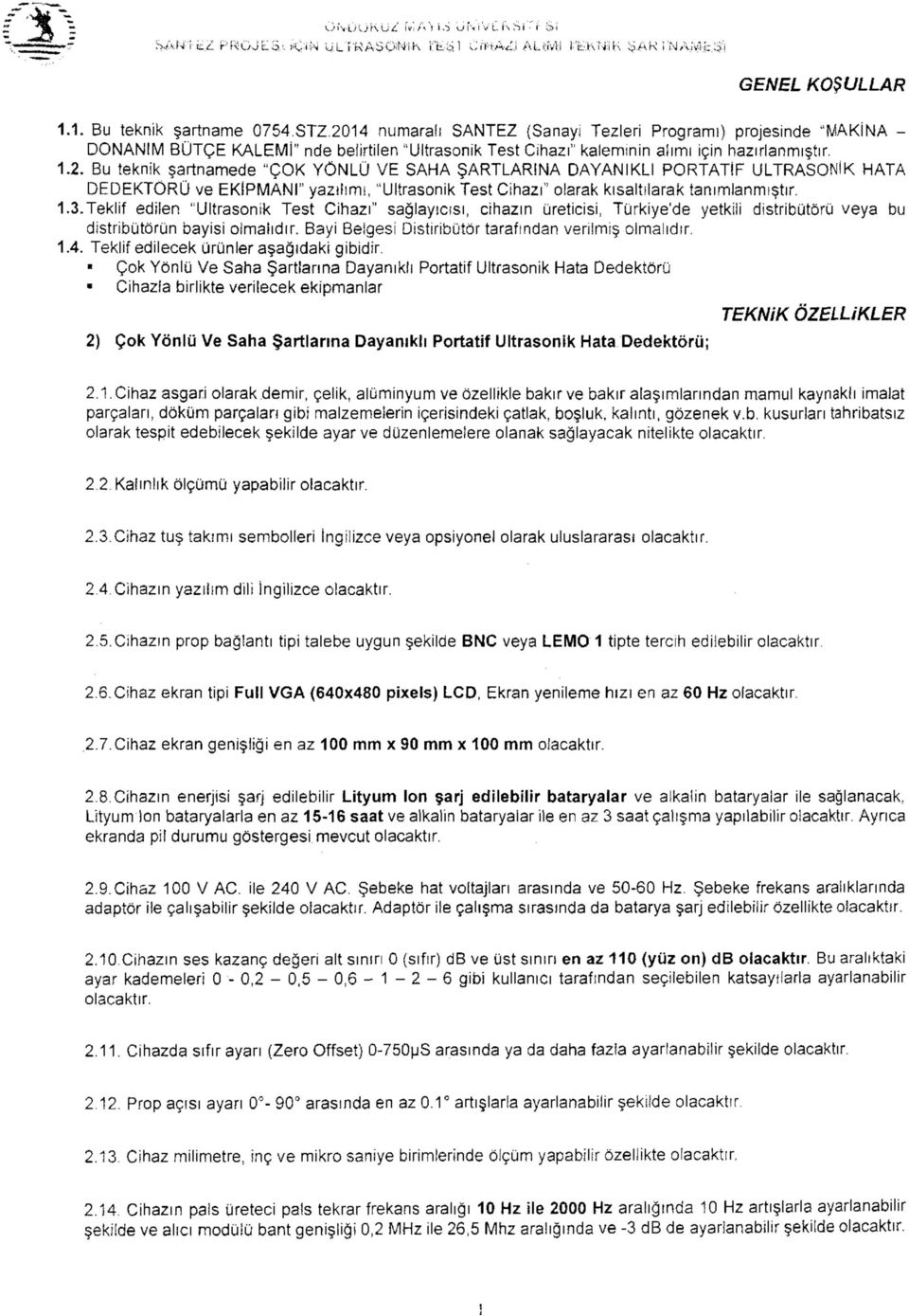 1.3.Teklif edilen "Ultrasonik Test Cihazı" sağlayıcısı, cihazın üreticisi, Türkiye'de yetkili distribütörü veya bu distribütörün bayisi olmalıdır.