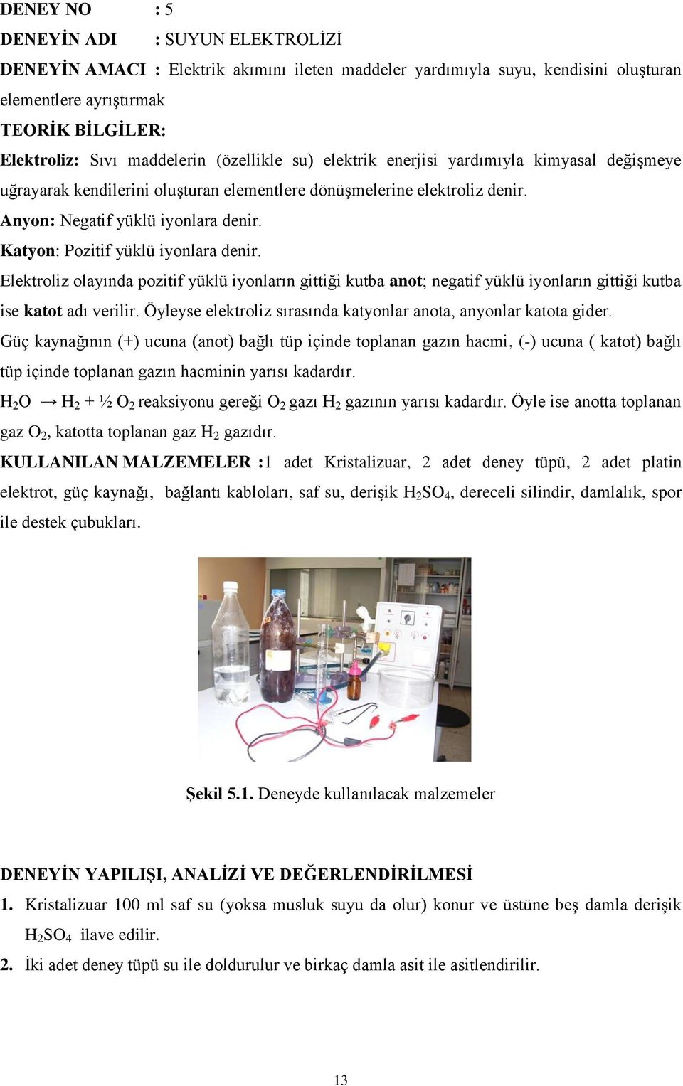 Katyon: Pozitif yüklü iyonlara denir. Elektroliz olayında pozitif yüklü iyonların gittiği kutba anot; negatif yüklü iyonların gittiği kutba ise katot adı verilir.