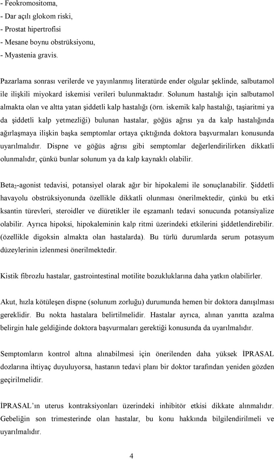 Solunum hastalığı için salbutamol almakta olan ve altta yatan şiddetli kalp hastalığı (örn.