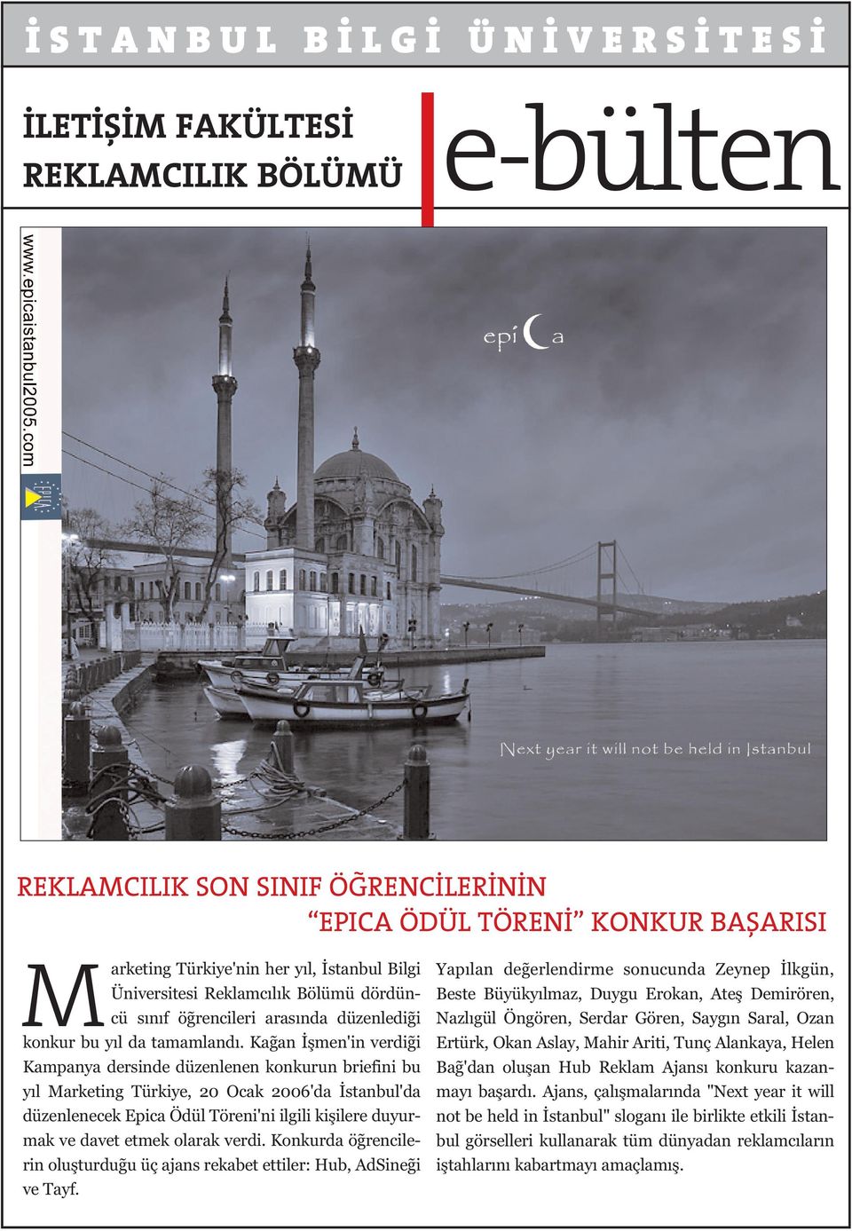 Ka an flmen'in verdi i Kampanya dersinde düzenlenen konkurun briefini bu y l Marketing Türkiye, 20 Ocak 2006'da stanbul'da düzenlenecek Epica Ödül Töreni'ni ilgili kiflilere duyurmak ve davet etmek