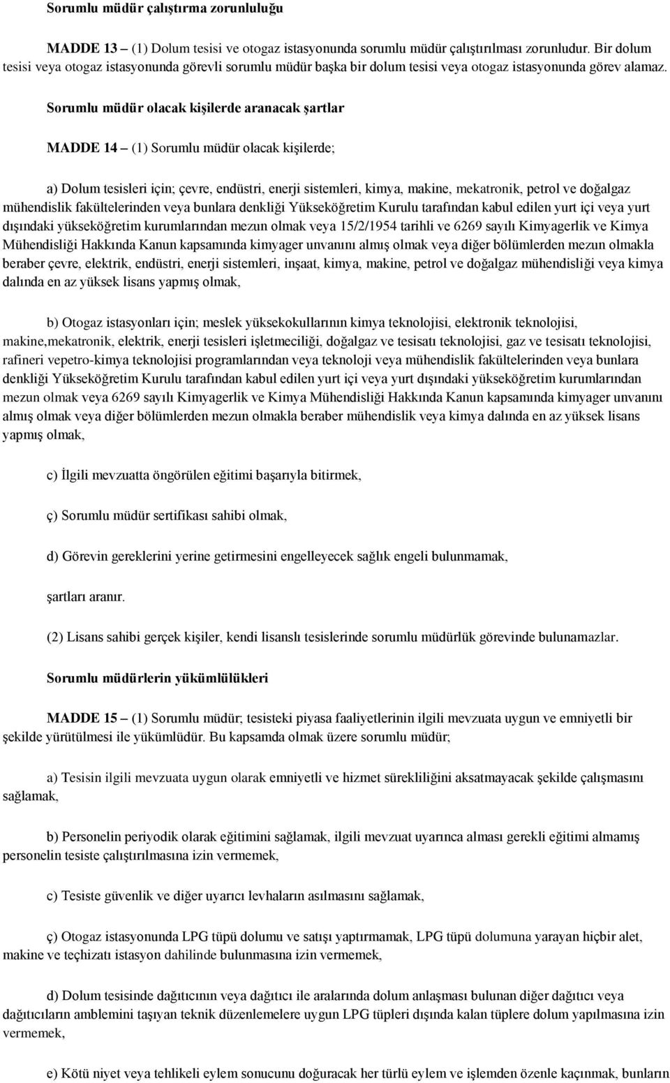 Sorumlu müdür olacak kişilerde aranacak şartlar MADDE 14 (1) Sorumlu müdür olacak kiģilerde; a) Dolum tesisleri için; çevre, endüstri, enerji sistemleri, kimya, makine, mekatronik, petrol ve doğalgaz