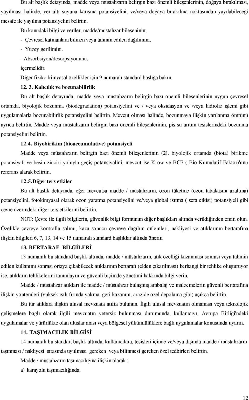 - Absorbsiyon/desorpsiyonunu, içermelidir. Diğer fiziko-kimyasal özellikler için 9 numaralı standard başlığa bakın. 12. 3.