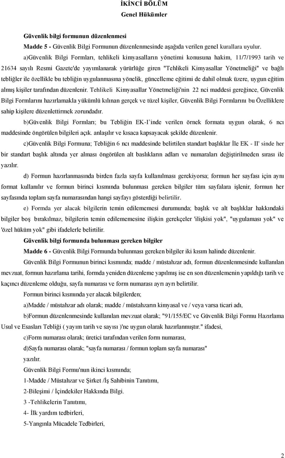 tebliğler ile özellikle bu tebliğin uygulanmasına yönelik, güncelleme eğitimi de dahil olmak üzere, uygun eğitim almış kişiler tarafından düzenlenir.