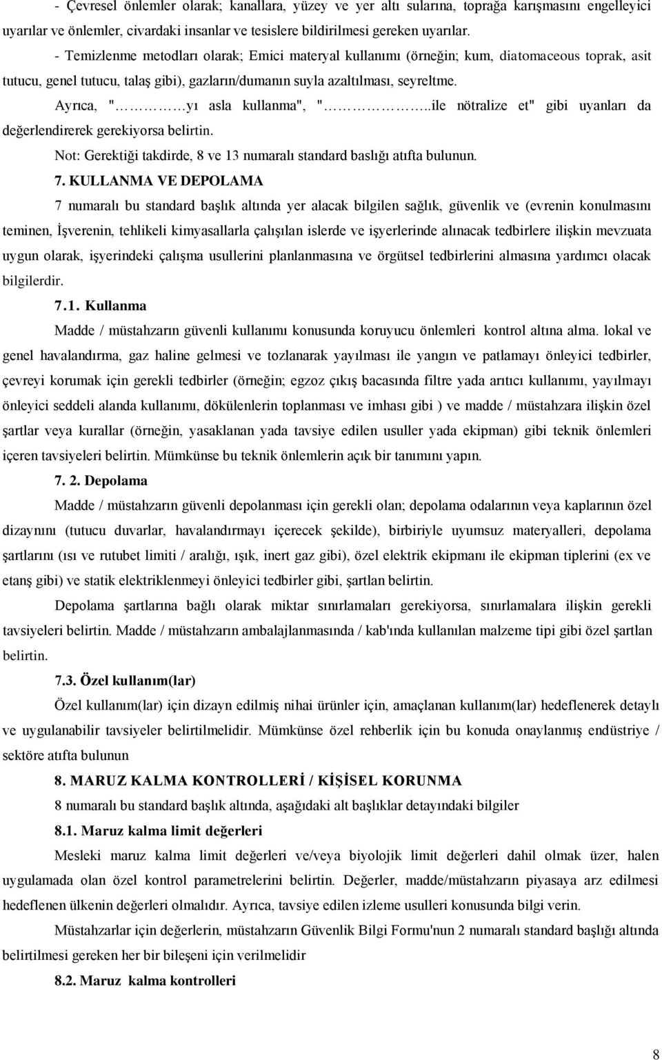 Ayrıca, " yı asla kullanma", "..ile nötralize et" gibi uyanları da değerlendirerek gerekiyorsa belirtin. Not: Gerektiği takdirde, 8 ve 13 numaralı standard baslığı atıfta bulunun. 7.