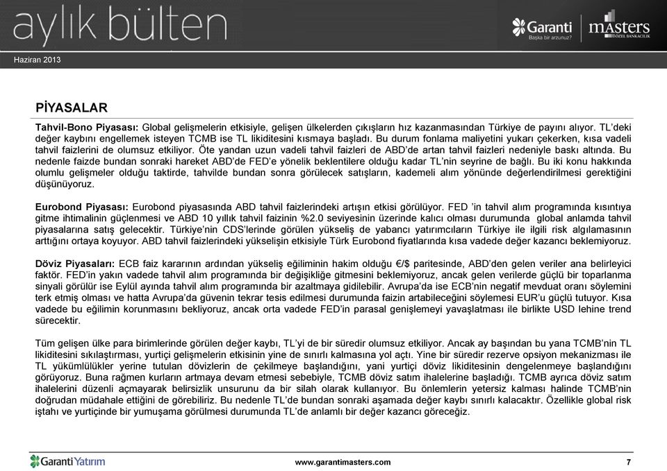 Öte yandan uzun vadeli tahvil faizleri de ABD de artan tahvil faizleri nedeniyle baskı altında.