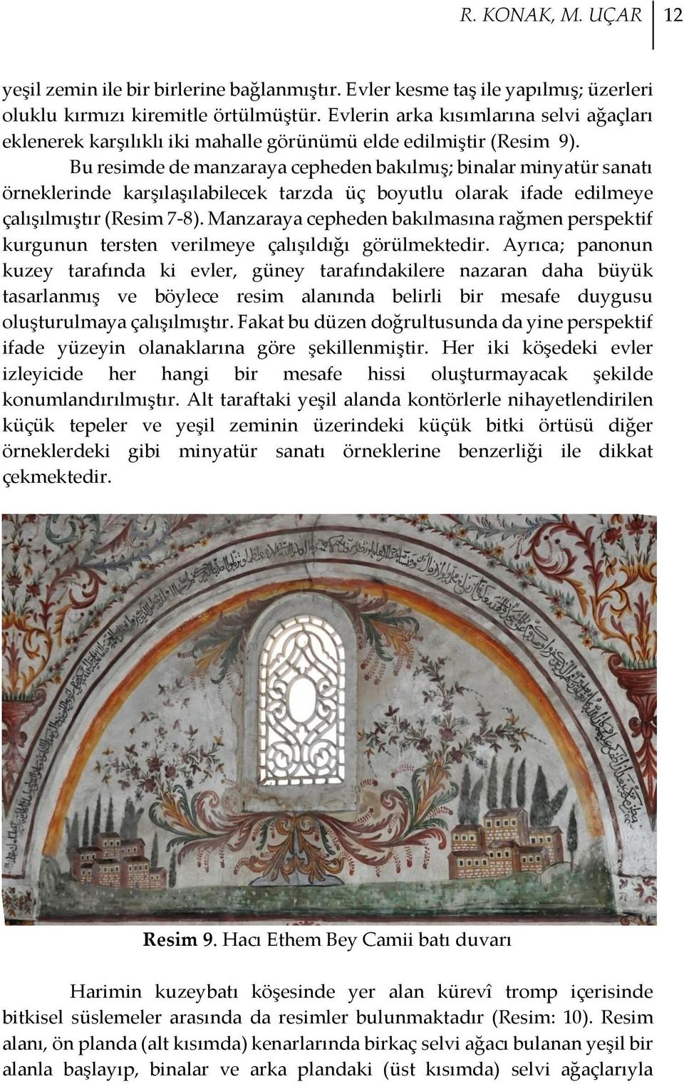 Bu resimde de manzaraya cepheden bakılmış; binalar minyatür sanatı örneklerinde karşılaşılabilecek tarzda üç boyutlu olarak ifade edilmeye çalışılmıştır (Resim 7-8).