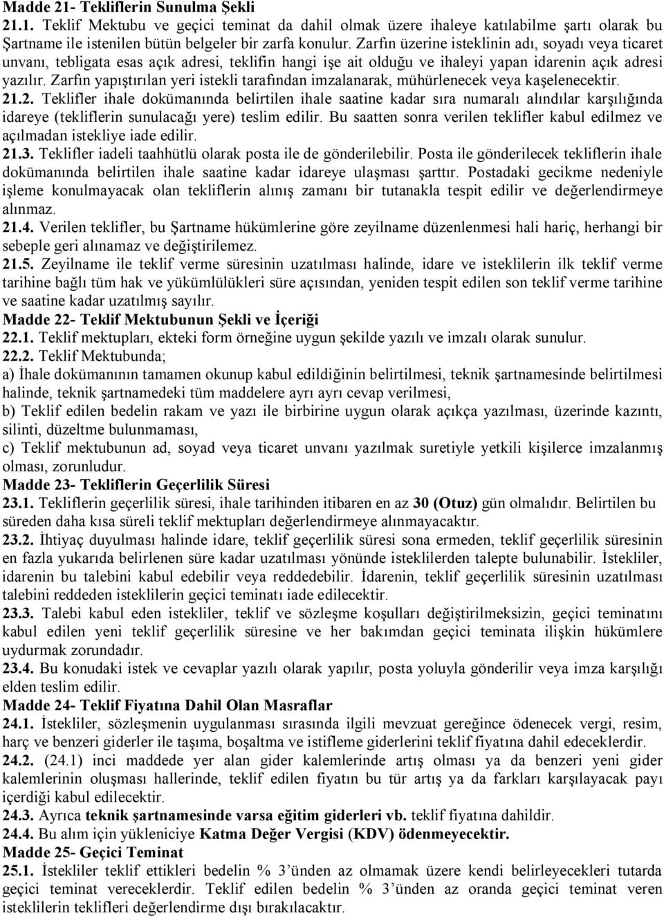 Zarfın yapıştırılan yeri istekli tarafından imzalanarak, mühürlenecek veya kaşelenecektir. 21