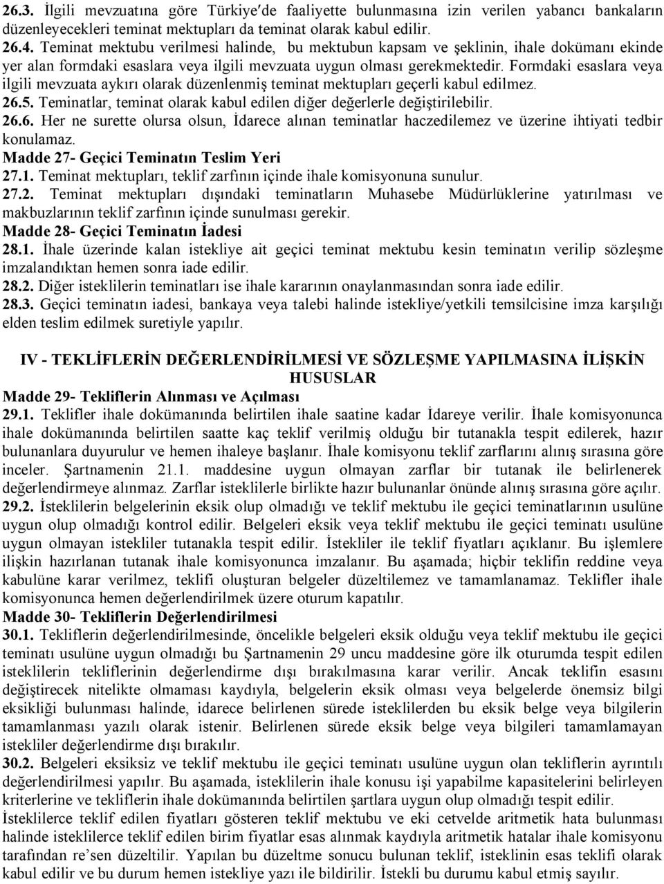 Formdaki esaslara veya ilgili mevzuata aykırı olarak düzenlenmiş teminat mektupları geçerli kabul edilmez. 26.