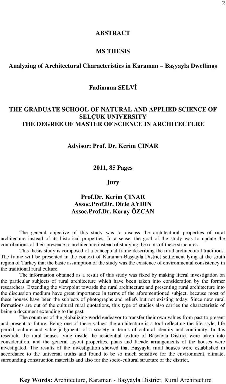 Kerim ÇINAR 2011, 85 Pages Jury Prof.Dr. Kerim ÇINAR Assoc.Prof.Dr. Dicle AYDIN Assoc.Prof.Dr. Koray ÖZCAN The general objective of this study was to discuss the architectural properties of rural architecture instead of its historical properties.