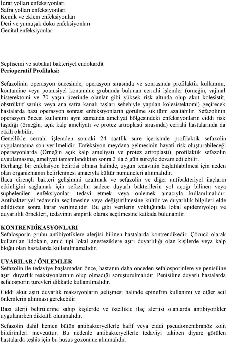 vajinal histerektomi ve 70 yaģın üzerinde olanlar gibi yüksek risk altında olup akut kolesistit, obstrüktif sarılık veya ana safra kanalı taģları sebebiyle yapılan kolesistektomi) geçirecek