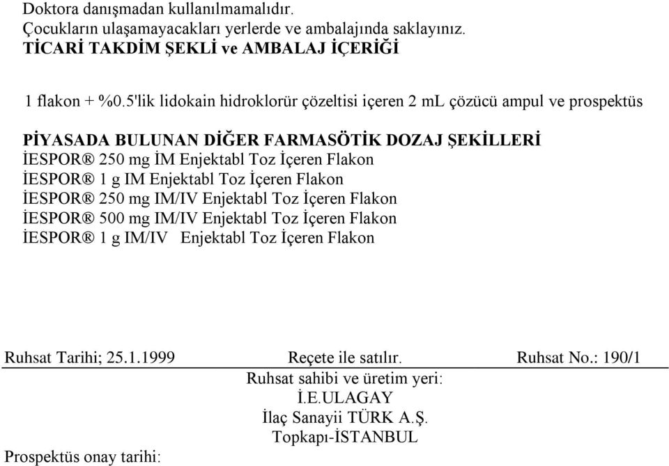 Flakon ĠESPOR 1 g IM Enjektabl Toz Ġçeren Flakon ĠESPOR 250 mg IM/IV Enjektabl Toz Ġçeren Flakon ĠESPOR 500 mg IM/IV Enjektabl Toz Ġçeren Flakon ĠESPOR 1 g IM/IV