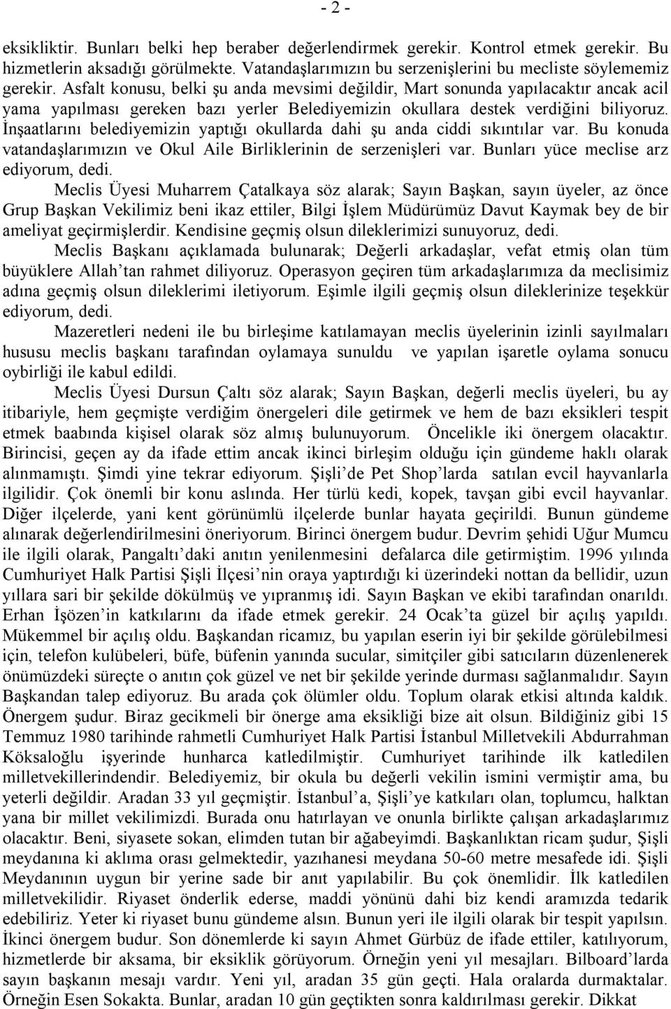 İnşaatlarını belediyemizin yaptığı okullarda dahi şu anda ciddi sıkıntılar var. Bu konuda vatandaşlarımızın ve Okul Aile Birliklerinin de serzenişleri var. Bunları yüce meclise arz ediyorum, dedi.