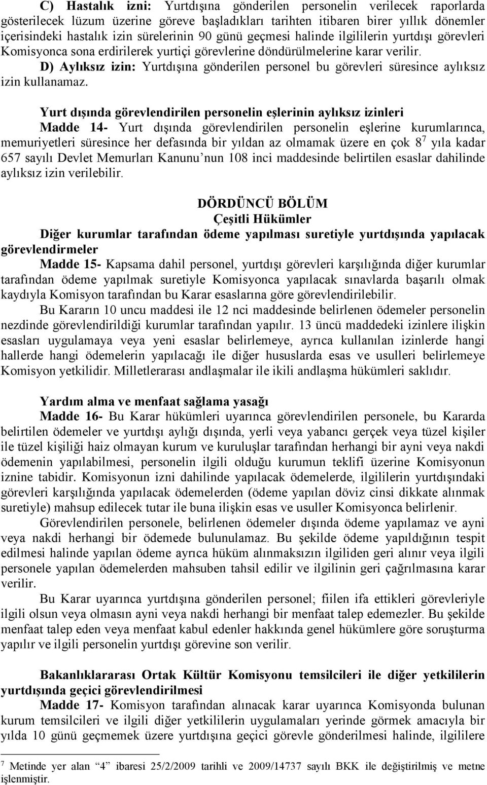 D) Aylıksız izin: Yurtdışına gönderilen personel bu görevleri süresince aylıksız izin kullanamaz.