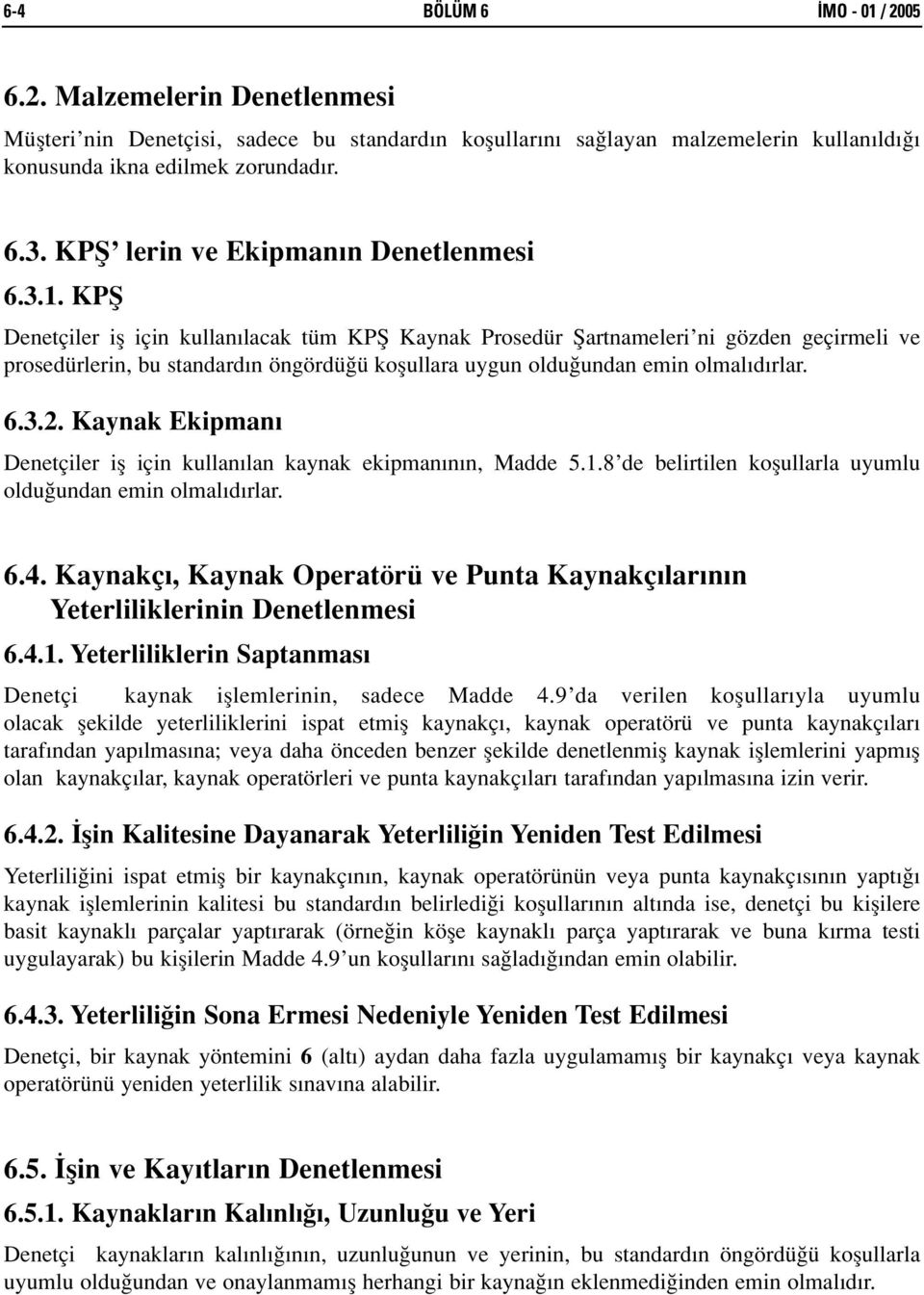 KPfi Denetçiler ifl için kullan lacak tüm KPfi Kaynak Prosedür fiartnameleri ni gözden geçirmeli ve prosedürlerin, bu standard n öngördü ü koflullara uygun oldu undan emin olmal d rlar. 6.3.2.