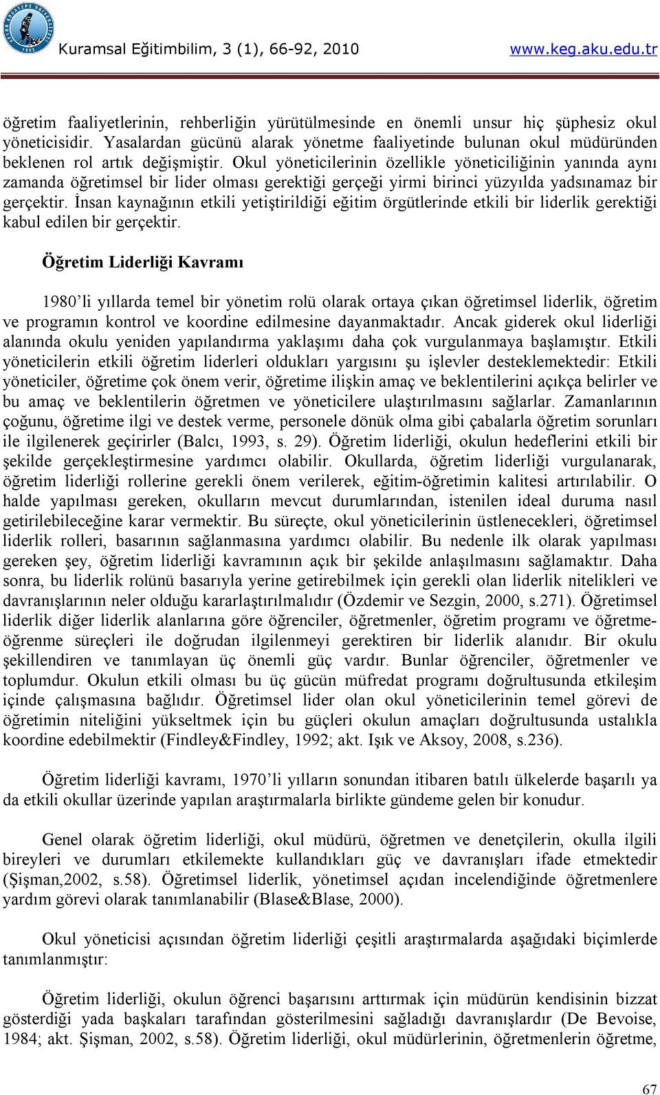 Okul yöneticilerinin özellikle yöneticiliğinin yanında aynı zamanda öğretimsel bir lider olması gerektiği gerçeği yirmi birinci yüzyılda yadsınamaz bir gerçektir.