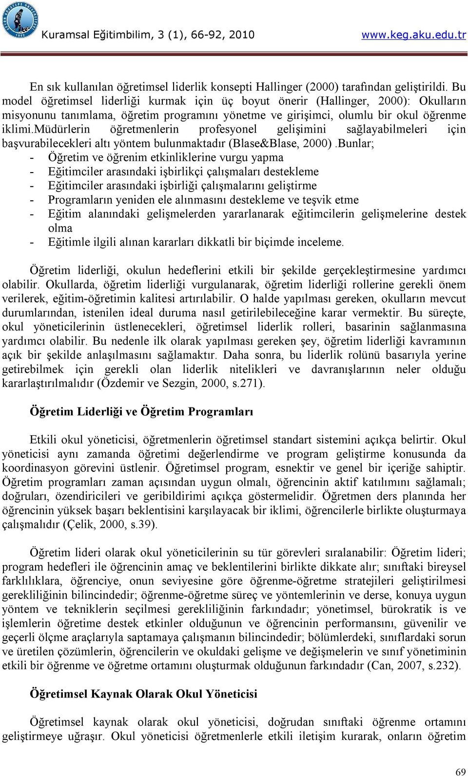 müdürlerin öğretmenlerin profesyonel gelişimini sağlayabilmeleri için başvurabilecekleri altı yöntem bulunmaktadır (Blase&Blase, 2000).