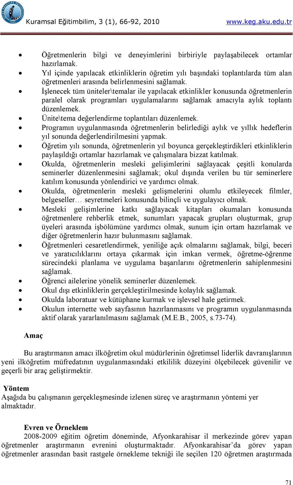 İşlenecek tüm üniteler\temalar ile yapılacak etkinlikler konusunda öğretmenlerin paralel olarak programları uygulamalarını sağlamak amacıyla aylık toplantı düzenlemek.