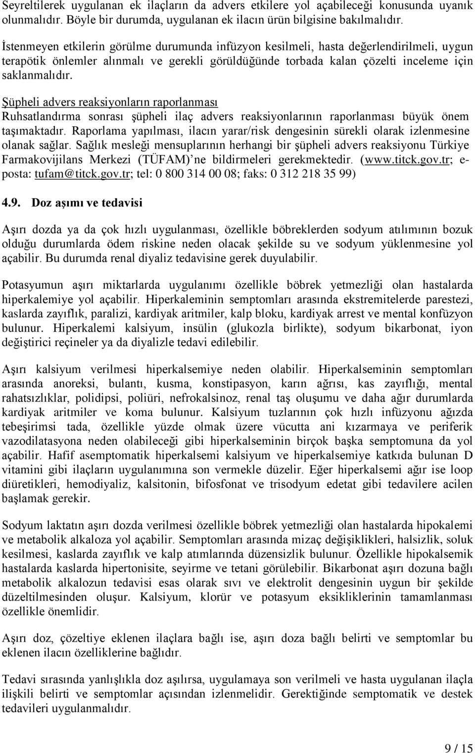 Şüpheli advers reaksiyonların raporlanması Ruhsatlandırma sonrası şüpheli ilaç advers reaksiyonlarının raporlanması büyük önem taşımaktadır.