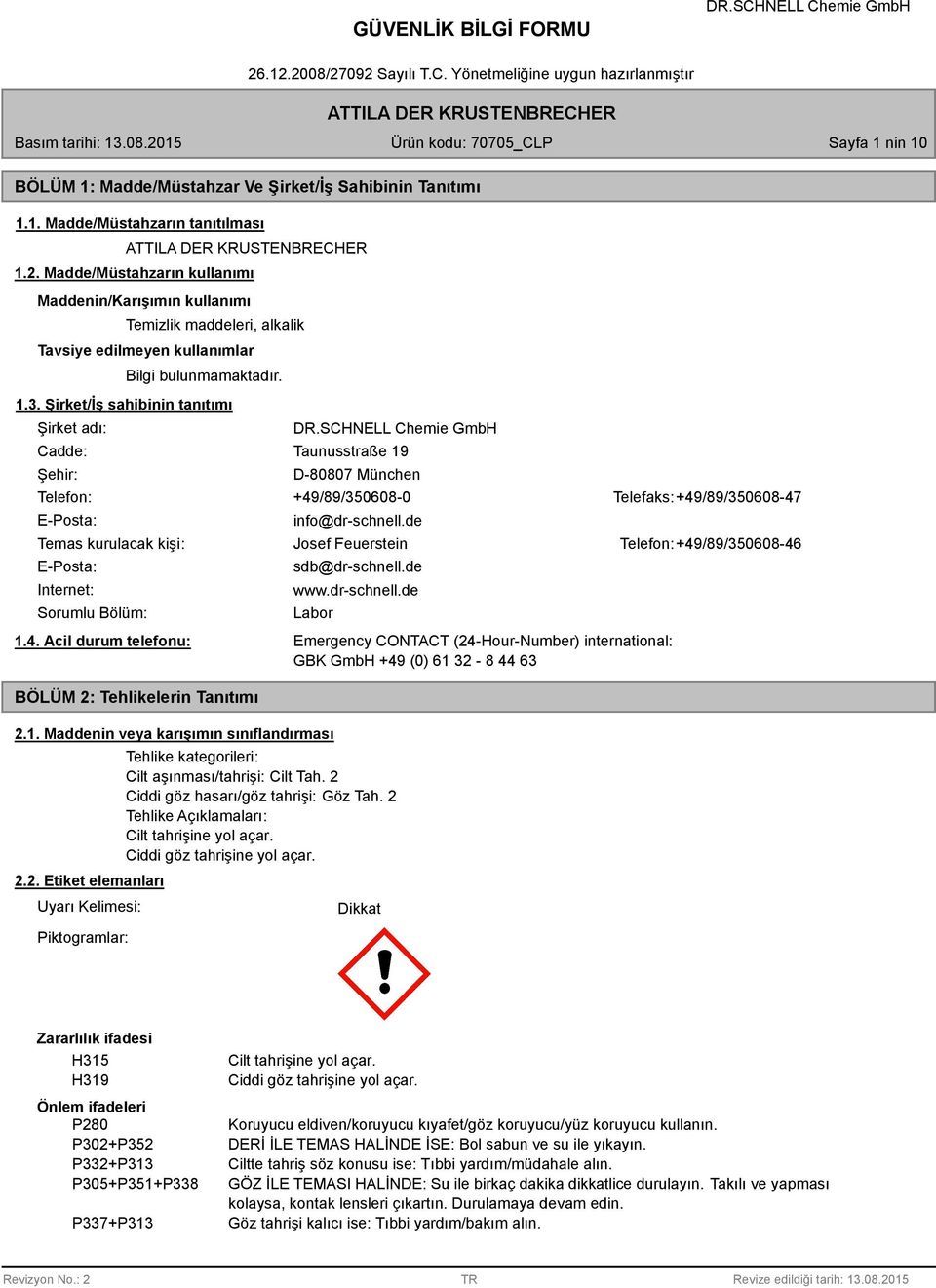 Şirket/İş sahibinin tanıtımı Şirket adı: Cadde: Şehir: Taunusstraße 19 D-007 München Telefon: +49/9/35060-0 Telefaks: +49/9/35060-47 E-Posta: info@dr-schnell.