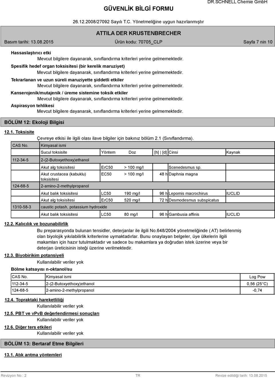 Kimyasal ismi Sucul toksisite Yöntem Doz [h] [d] Cinsi Kaynak 2-(2-Butoxyethoxy)ethanol Akut alg toksisitesi ErC50 > 100 mg/l Scenedesmus sp.