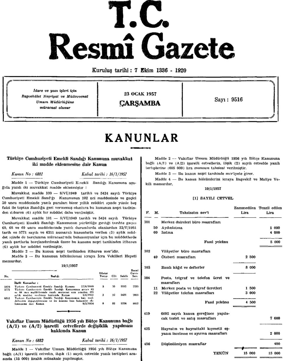 madde eklenmiştir : Muvakkat madde 100 8/VI/1949 tarihli ve 5434 sayılı Türkiye Cumhuriyeti Emekli Sandığı Kanununun 102 nci maddesinde ve geçici 30 uncu maddesinde yazılı paraları birer yıllık