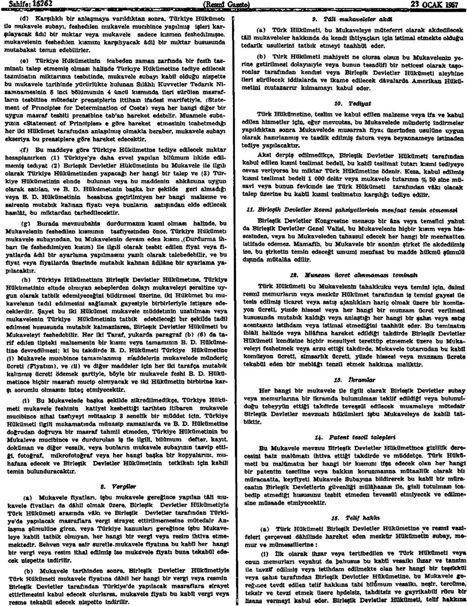 (e) Türkiye Hükümetinin İcabeden zaman zarfında bir fesih tazminatı talep etmemiş olması halinde Türkiye Hükümetine tediye edilecek tazminatın miktarının tesbıtinde, mukavele subayı kabil olduğu