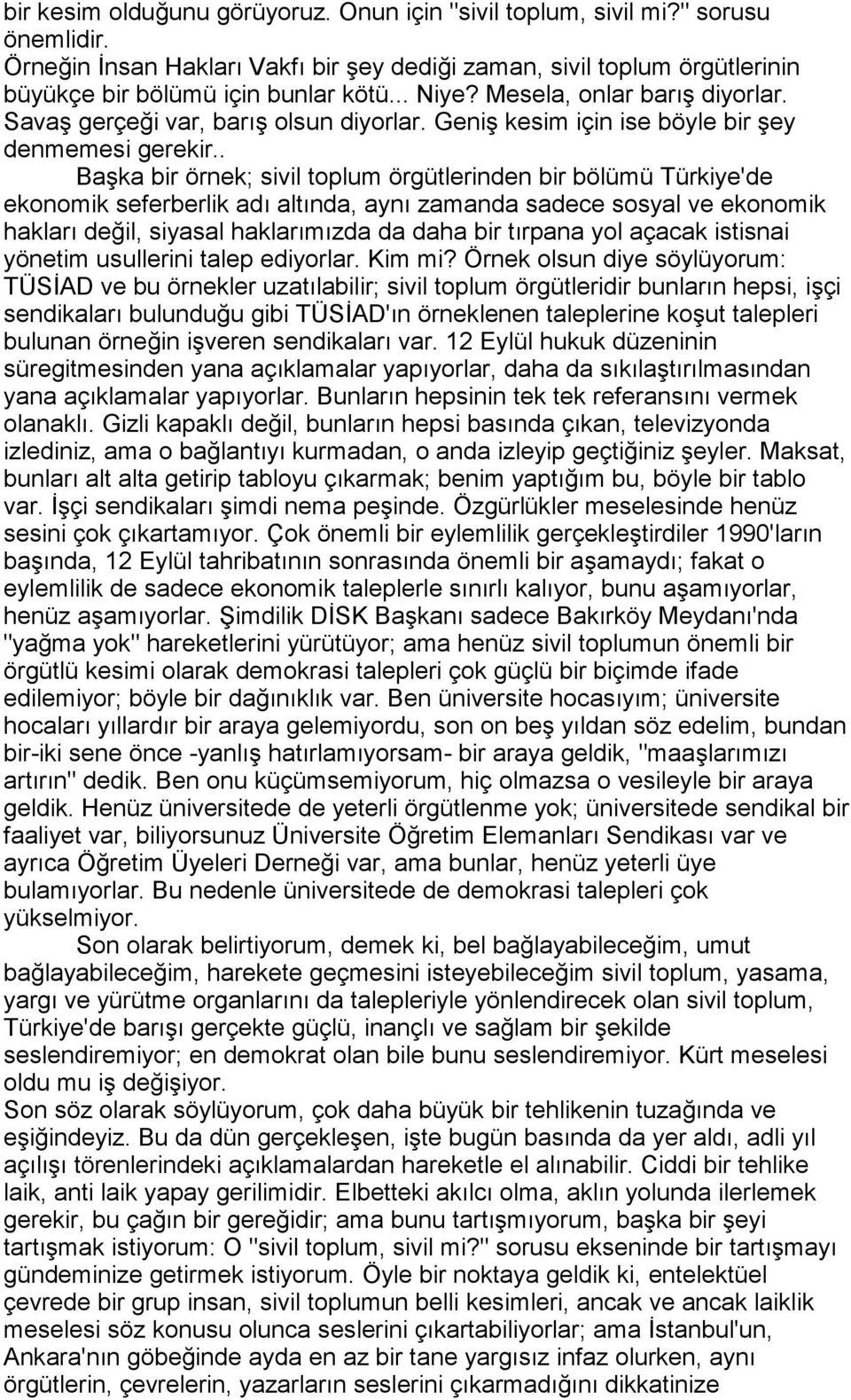 . Başka bir örnek; sivil toplum örgütlerinden bir bölümü Türkiye'de ekonomik seferberlik adõ altõnda, aynõ zamanda sadece sosyal ve ekonomik haklarõ değil, siyasal haklarõmõzda da daha bir tõrpana