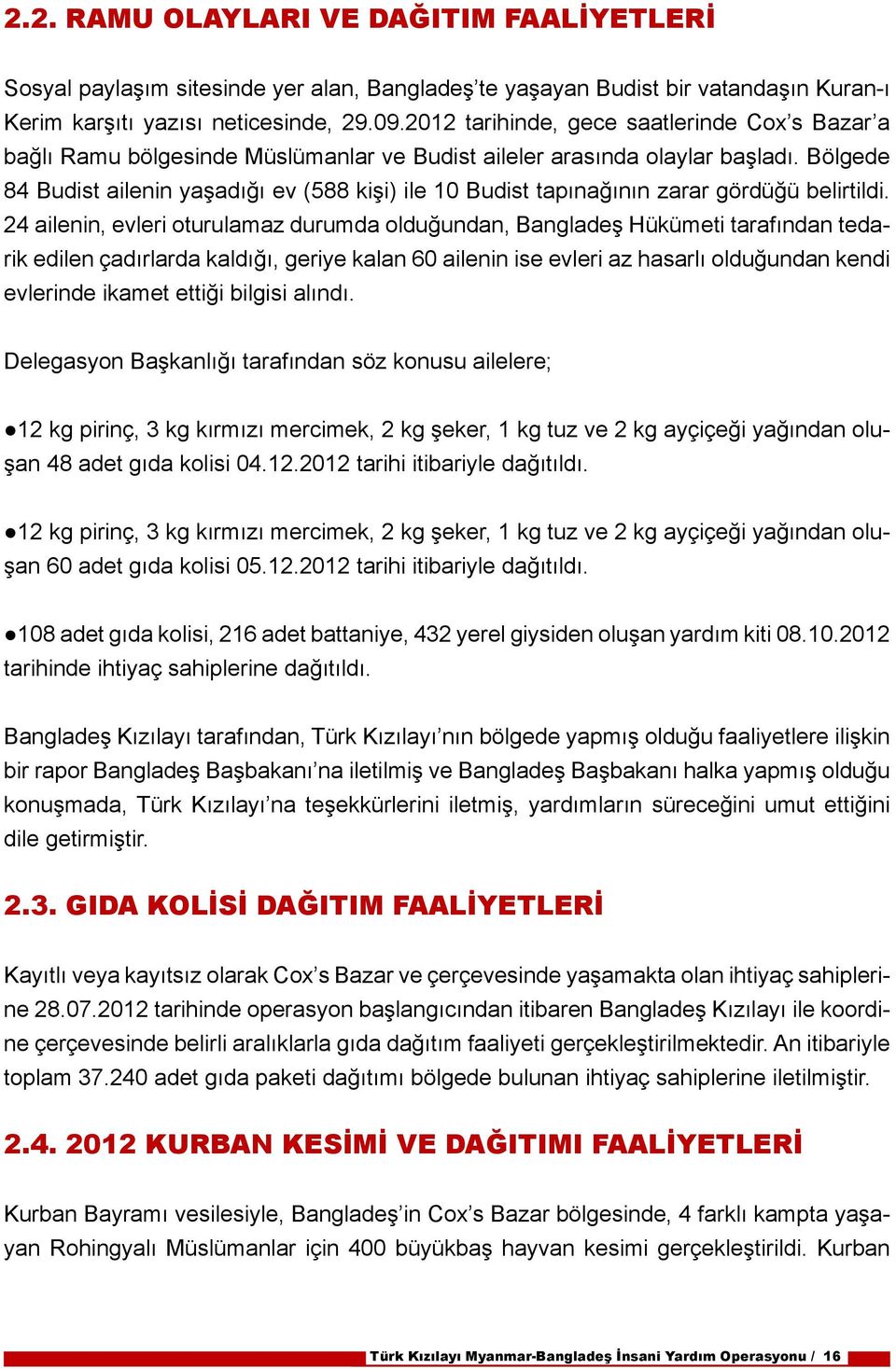 Bölgede 84 Budist ailenin yaşadığı ev (588 kişi) ile 10 Budist tapınağının zarar gördüğü belirtildi.