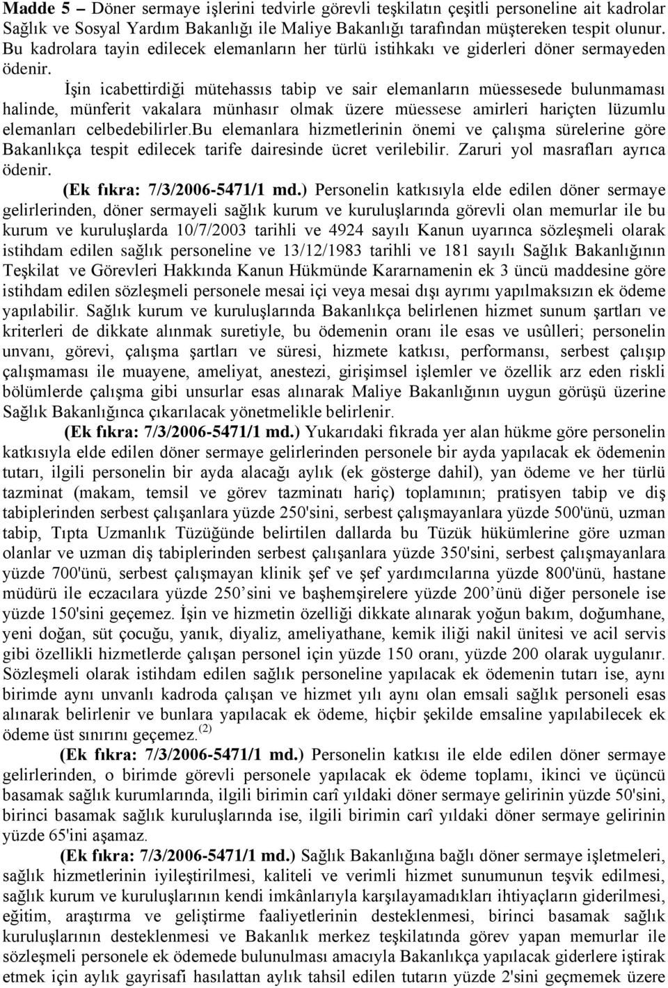 İşin icabettirdiği mütehassıs tabip ve sair elemanların müessesede bulunmaması halinde, münferit vakalara münhasır olmak üzere müessese amirleri hariçten lüzumlu elemanları celbedebilirler.