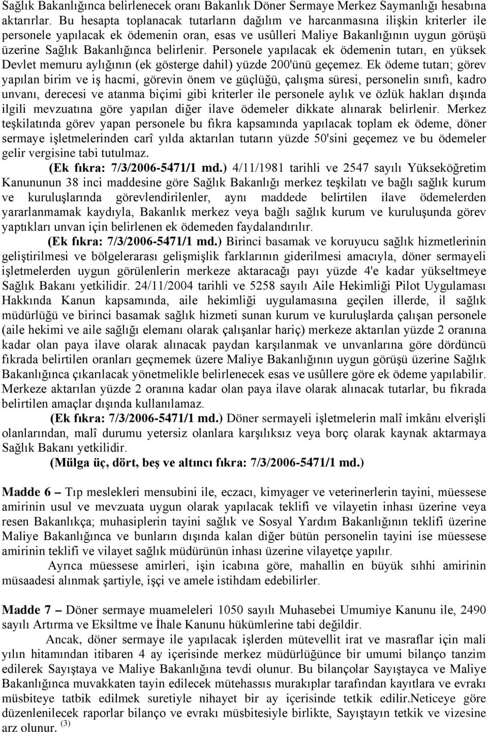 belirlenir. Personele yapılacak ek ödemenin tutarı, en yüksek Devlet memuru aylığının (ek gösterge dahil) yüzde 200'ünü geçemez.