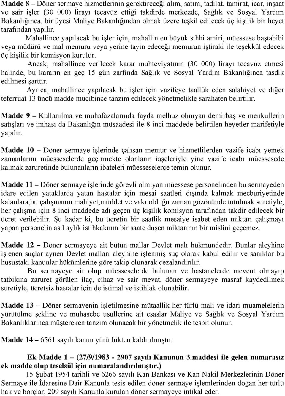 Mahallince yapılacak bu işler için, mahallin en büyük sıhhi amiri, müessese baştabibi veya müdürü ve mal memuru veya yerine tayin edeceği memurun iştiraki ile teşekkül edecek üç kişilik bir komisyon