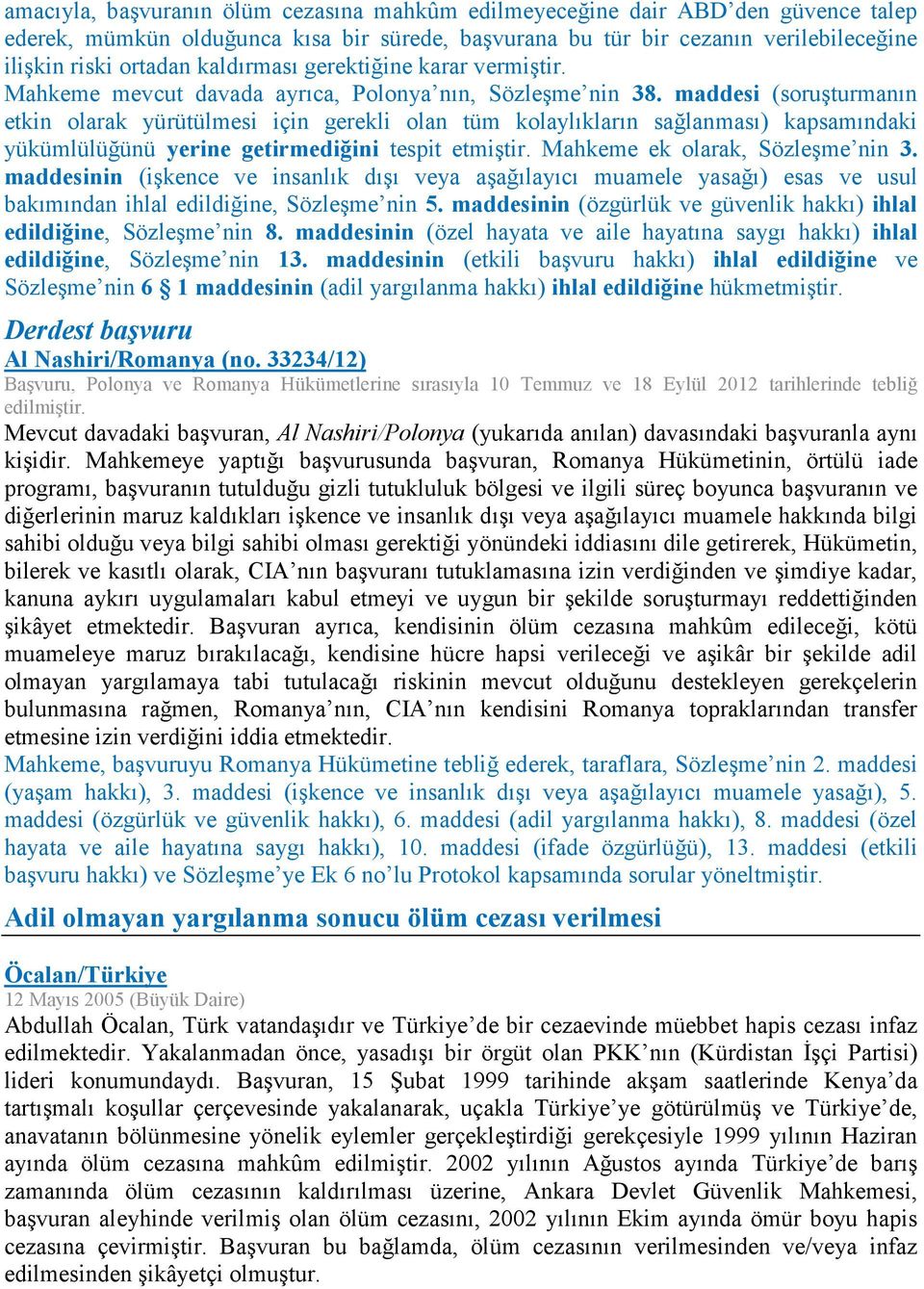 maddesi (soruşturmanın etkin olarak yürütülmesi için gerekli olan tüm kolaylıkların sağlanması) kapsamındaki yükümlülüğünü yerine getirmediğini tespit etmiştir. Mahkeme ek olarak, Sözleşme nin 3.