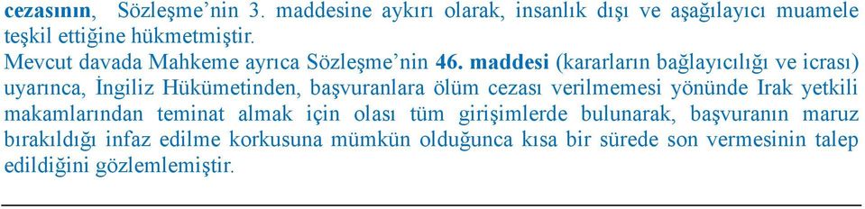 maddesi (kararların bağlayıcılığı ve icrası) uyarınca, İngiliz Hükümetinden, başvuranlara ölüm cezası verilmemesi yönünde