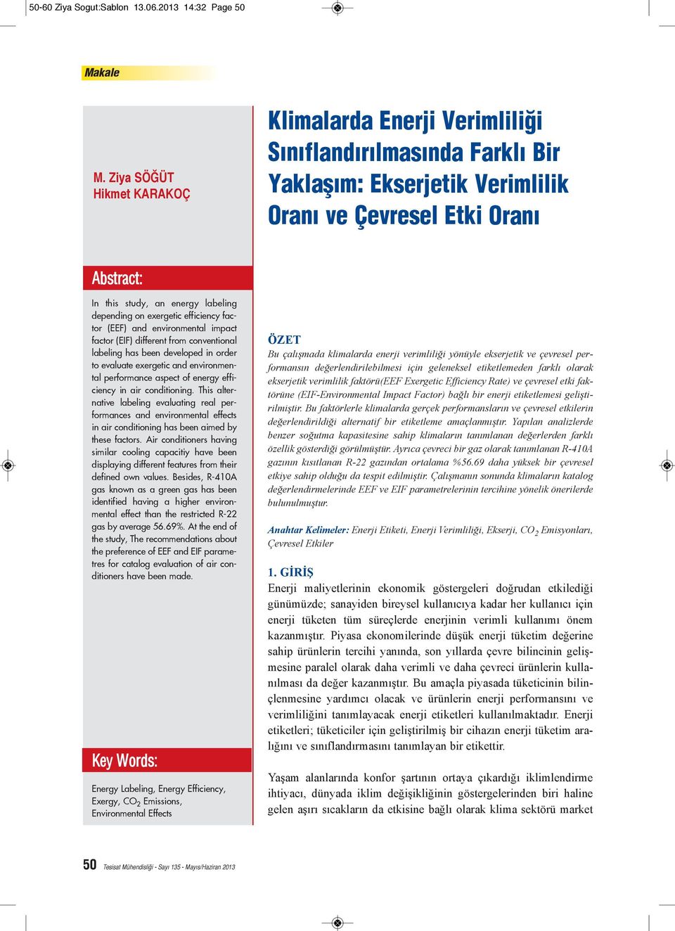 depending on exergetic efficiency factor (EEF) and environmental impact factor (EIF) different from conventional labeling has been developed in order to evaluate exergetic and environmental